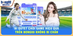 Bong88 không bị chặn – Giải Pháp Trải Nghiệm Game Cá Cược Mượt Mà