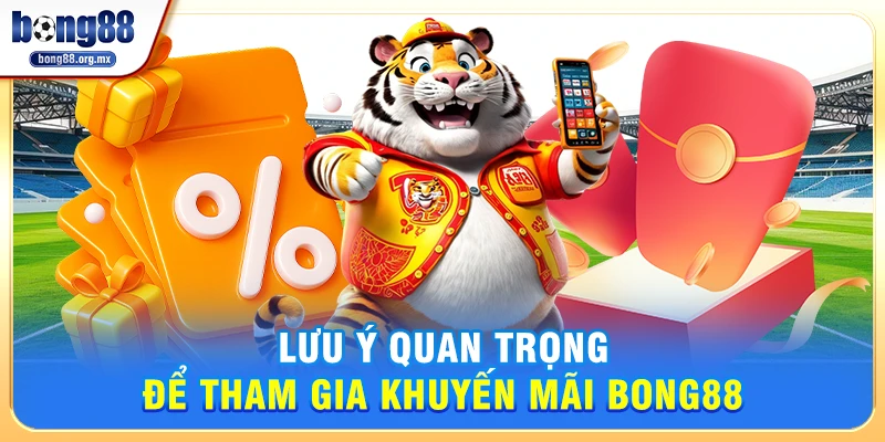 Lưu ý quan trọng để tham gia khuyến mãi Bong88