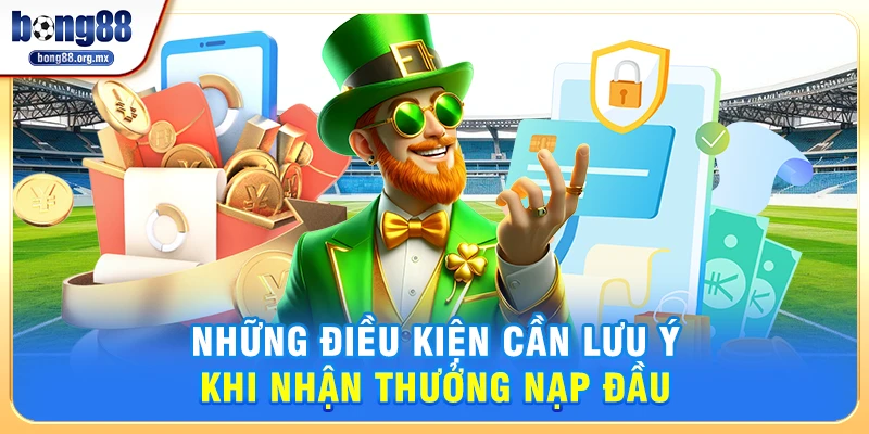 Những điều kiện cần lưu ý khi nhận thưởng nạp đầu